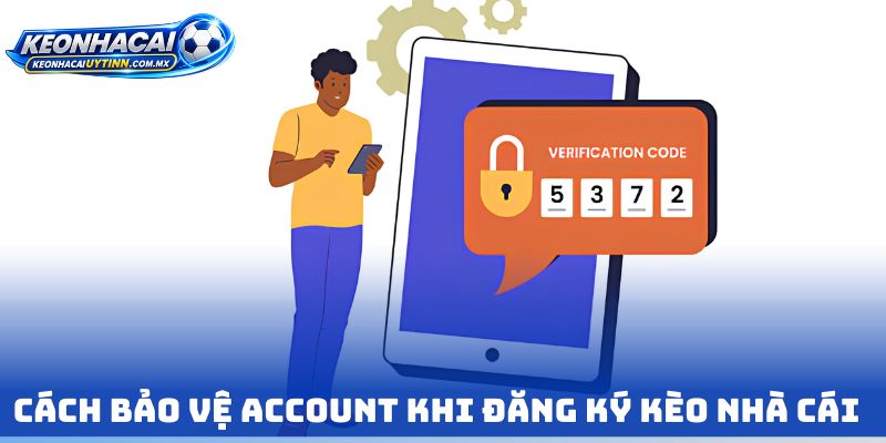 Cách bảo vệ account khi Đăng Ký kèo nhà cái 