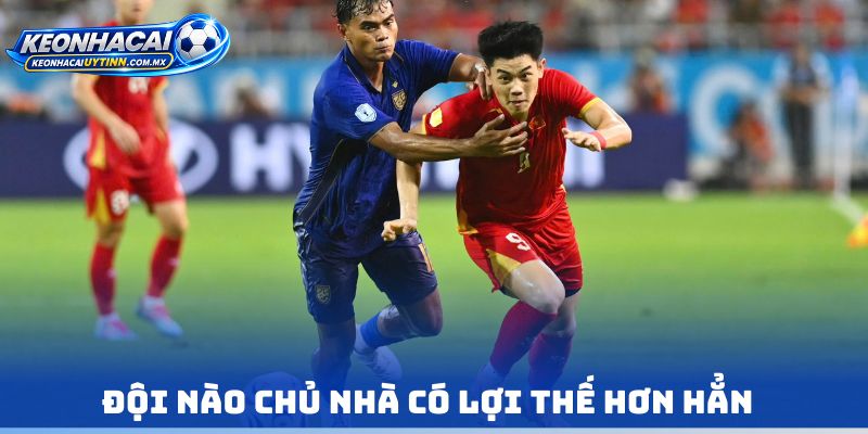 Đội nào chủ nhà có lợi thế hơn hẳn