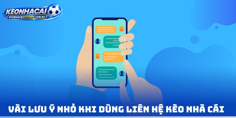 Vài lưu ý nhỏ khi dùng Liên hệ kèo nhà cái